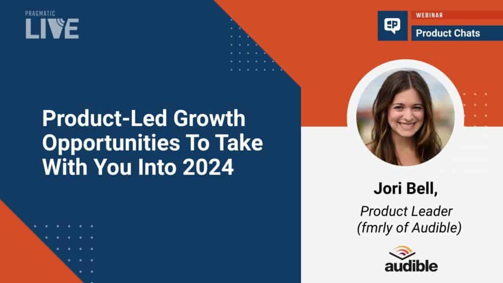 Product Led Growth Opportunities To Take With You Into 2024 Pragmatic   JoriBell ProductGrowth 1 1024x576 