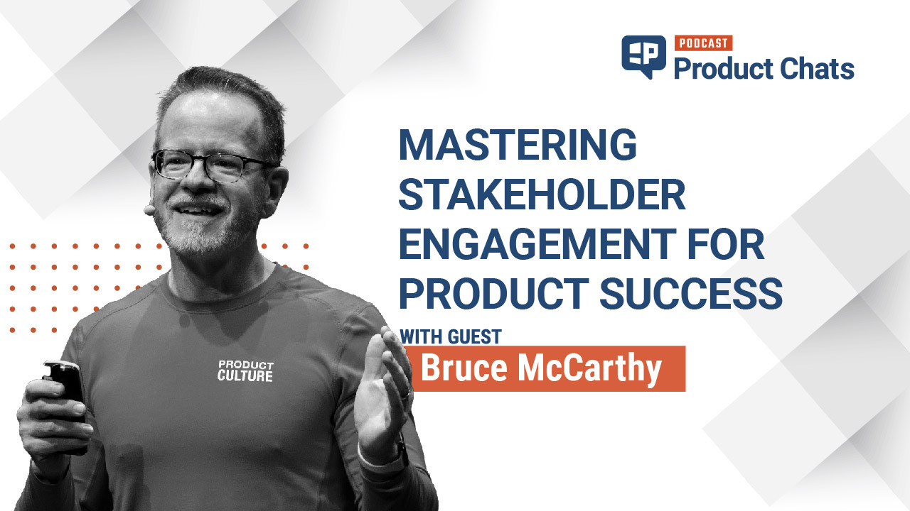 Pragmatic Institute Product Chat with Bruce McCarthy: Mastering Stakeholder Engagement for Product Success